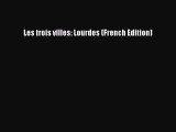 [PDF] Les trois villes: Lourdes (French Edition) [Read] Full Ebook