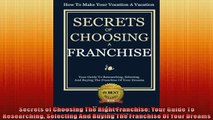 Free PDF Downlaod  Secrets of Choosing The Right Franchise Your Guide To Researching Selecting And Buying READ ONLINE