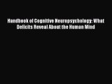 Download Handbook of Cognitive Neuropsychology: What Deficits Reveal About the Human Mind Ebook