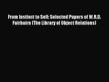 Read From Instinct to Self: Selected Papers of W.R.D. Fairbairn (The Library of Object Relations)