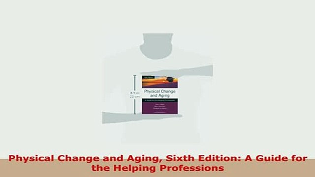 PDF Physical Change and Aging Sixth Edition A Guide for the Helping Professions Download Online
