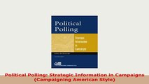 Download  Political Polling Strategic Information in Campaigns Campaigning American Style Free Books