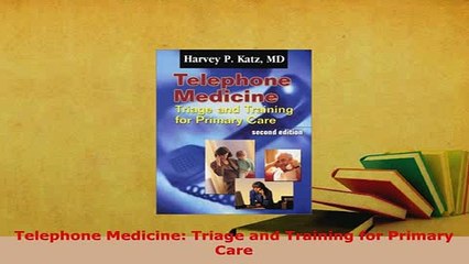 Download  Telephone Medicine Triage and Training for Primary Care Read Online