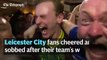 Leicester City fans cheer and sob after Premier League win