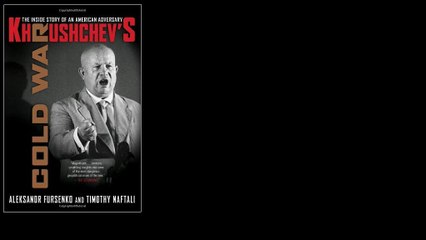 Khrushchev's Cold War: The Inside Story of an American Adversary by Aleksandr Fursenko