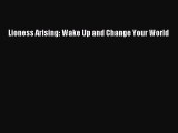 Ebook Lioness Arising: Wake Up and Change Your World Read Full Ebook