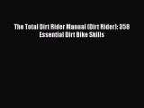 PDF The Total Dirt Rider Manual (Dirt Rider): 358 Essential Dirt Bike Skills  Read Online
