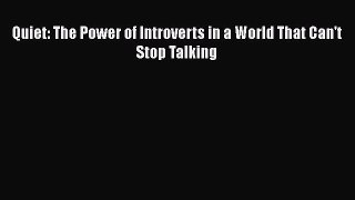 Download Quiet: The Power of Introverts in a World That Can't Stop Talking Free Books