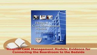 Download  Hospital Case Management Models Evidence for Connecting the Boardroom to the Bedside Ebook