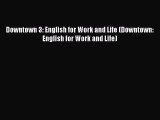 [Download PDF] Downtown 3: English for Work and Life (Downtown: English for Work and Life)