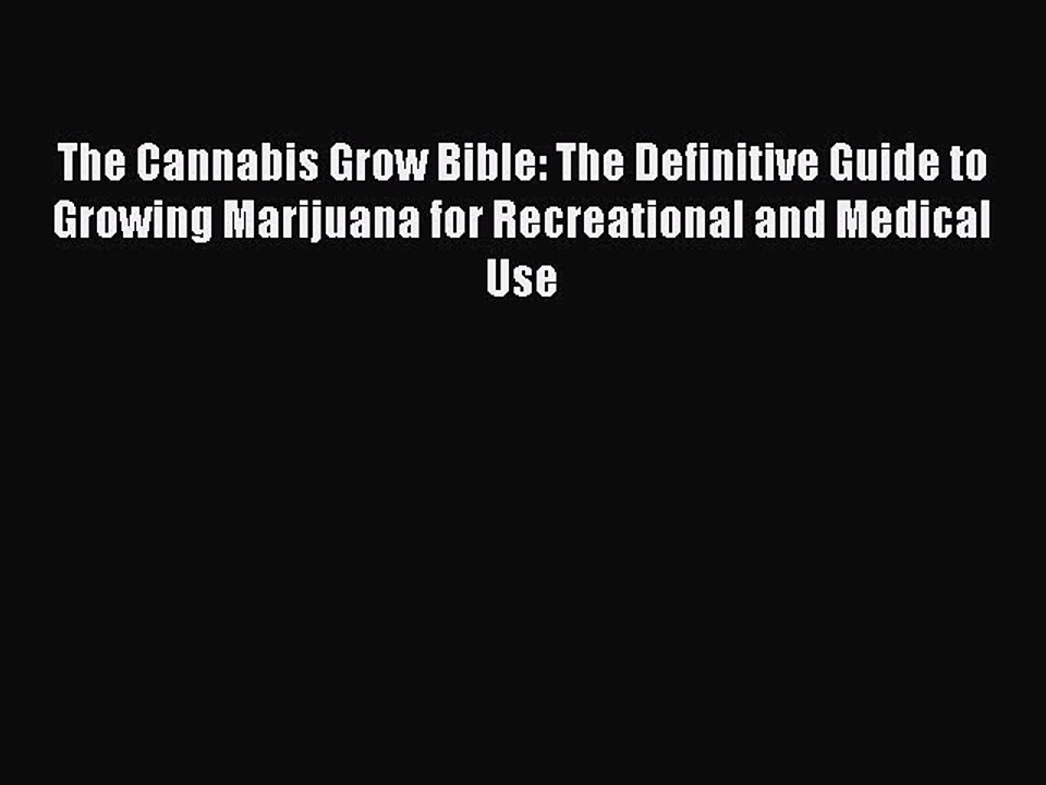 [Download PDF] The Cannabis Grow Bible: The Definitive Guide to Growing Marijuana for Recreational
