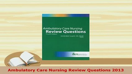 Download  Ambulatory Care Nursing Review Questions 2013 Read Online