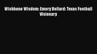 Download Wishbone Wisdom: Emory Bellard: Texas Football Visionary  Read Online