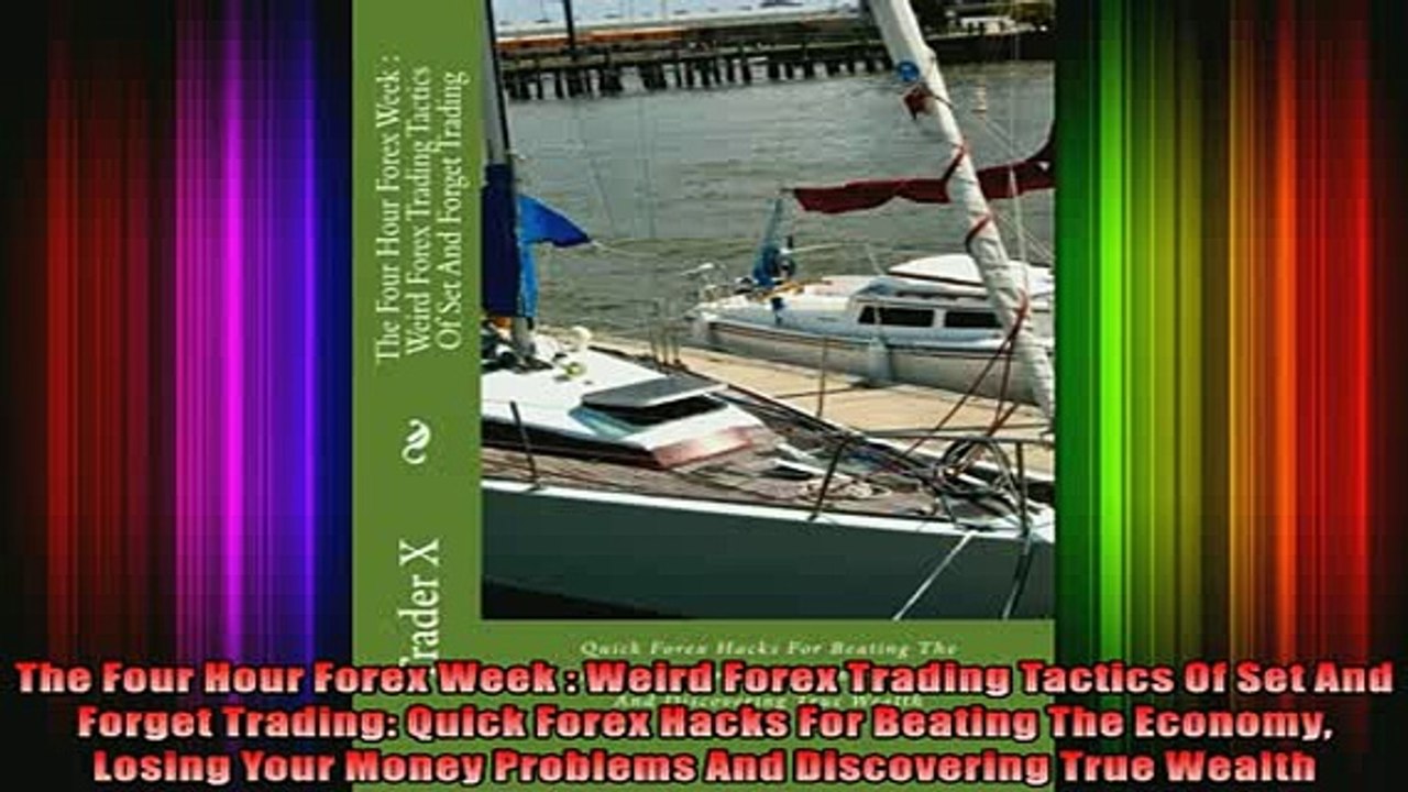 READ book  The Four Hour Forex Week  Weird Forex Trading Tactics Of Set And Forget Trading Quick  FREE BOOOK ONLINE