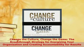 PDF  Change the Culture Change the Game The Breakthrough Strategy for Energizing Your PDF Full Ebook
