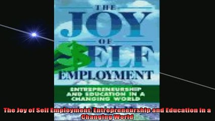FREE DOWNLOAD  The Joy of Self Employment Entrepreneurship and Education in a Changing World  BOOK ONLINE