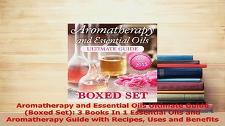 Read  Aromatherapy and Essential Oils Ultimate Guide Boxed Set 3 Books In 1 Essential Oils Ebook Free