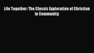 Book Life Together: The Classic Exploration of Christian in Community Full Ebook