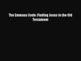 Download The Emmaus Code: Finding Jesus in the Old Testament Read Online