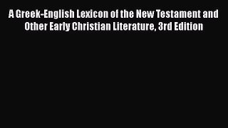 Book A Greek-English Lexicon of the New Testament and Other Early Christian Literature 3rd