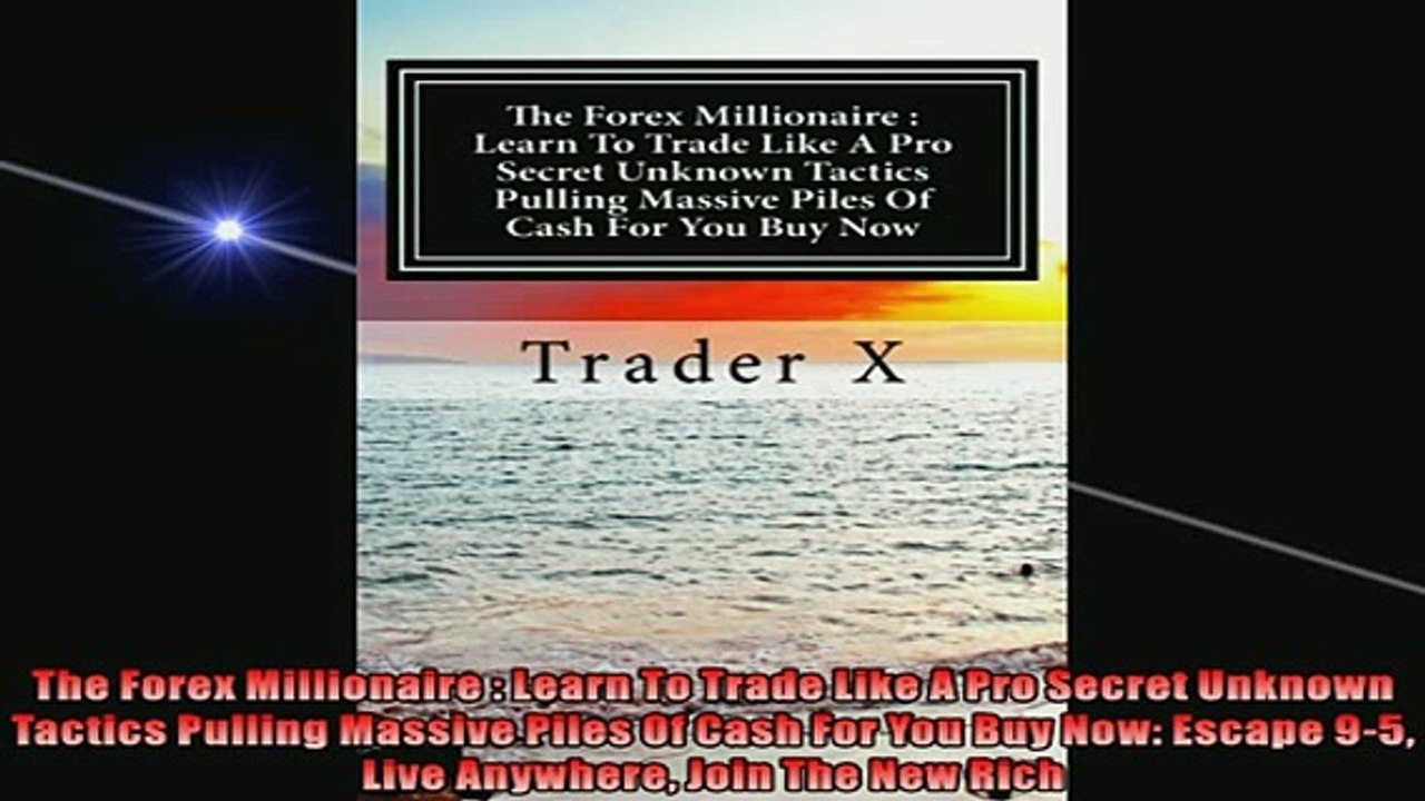 FREE PDF  The Forex Millionaire  Learn To Trade Like A Pro Secret Unknown Tactics Pulling Massive  FREE BOOOK ONLINE