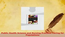 PDF  Public Health Science and Nursing Practice Caring for Populations Ebook