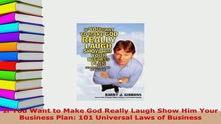 PDF  If You Want to Make God Really Laugh Show Him Your Business Plan 101 Universal Laws of Read Full Ebook