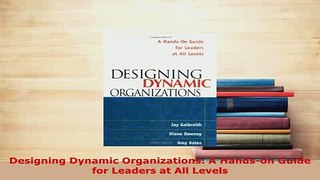 Download  Designing Dynamic Organizations A Handson Guide for Leaders at All Levels PDF Full Ebook