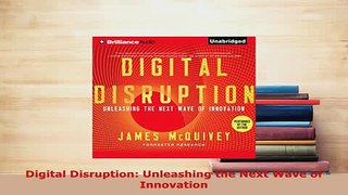 Download  Digital Disruption Unleashing the Next Wave of Innovation Read Online