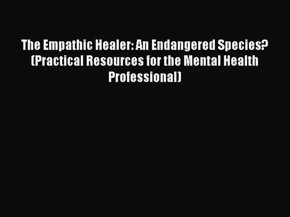 Read The Empathic Healer: An Endangered Species? (Practical Resources for the Mental Health