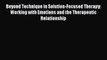 Read Beyond Technique in Solution-Focused Therapy: Working with Emotions and the Therapeutic