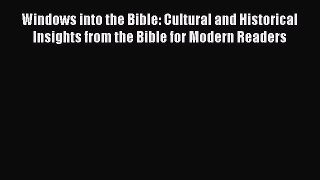Book Windows into the Bible: Cultural and Historical Insights from the Bible for Modern Readers