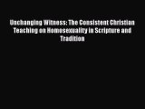 Book Unchanging Witness: The Consistent Christian Teaching on Homosexuality in Scripture and