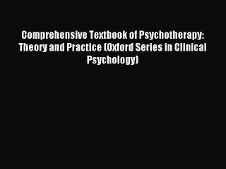 Read Comprehensive Textbook of Psychotherapy: Theory and Practice (Oxford Series in Clinical