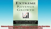 READ book  Extreme Revenue Growth Startup Secrets to Growing Your Sales from 1 Million to 25  FREE BOOOK ONLINE