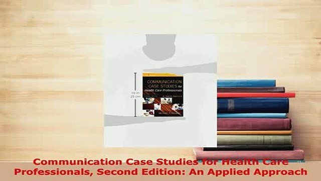 Download Communication Case Studies for Health Care Professionals Second Edition An Applied Ebook