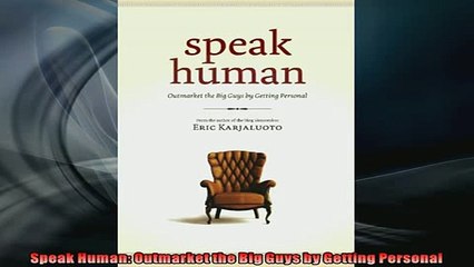 READ book  Speak Human Outmarket the Big Guys by Getting Personal  FREE BOOOK ONLINE