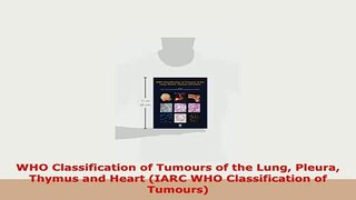 PDF  WHO Classification of Tumours of the Lung Pleura Thymus and Heart IARC WHO Classification PDF Book Free