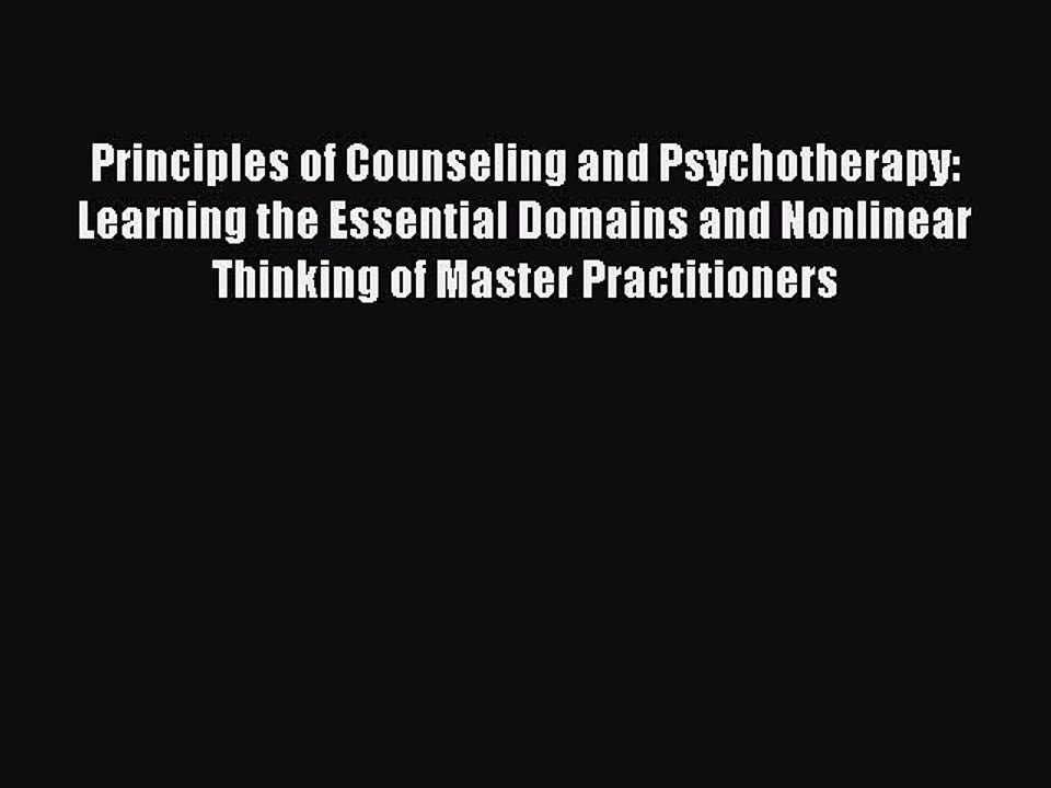 Read Principles of Counseling and Psychotherapy: Learning the Essential Domains and Nonlinear