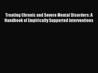Read Treating Chronic and Severe Mental Disorders: A Handbook of Empirically Supported Interventions