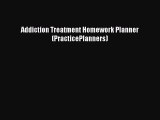 Read Addiction Treatment Homework Planner (PracticePlanners) Ebook Free