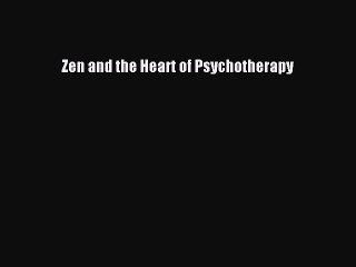 Read Zen and the Heart of Psychotherapy Ebook Free