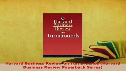 Download  Harvard Business Review on Turnarounds Harvard Business Review Paperback Series Download Online