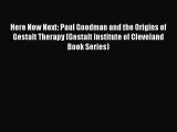 Read Here Now Next: Paul Goodman and the Origins of Gestalt Therapy (Gestalt Institute of Cleveland