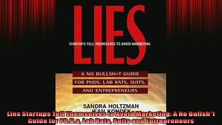 READ book  Lies Startups Tell Themselves to Avoid Marketing A No Bullsht Guide for PhDs Lab Rats  BOOK ONLINE