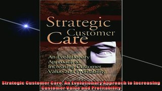 READ book  Strategic Customer Care An Evolutionary Approach to Increasing Customer Value and  FREE BOOOK ONLINE