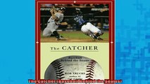 FREE DOWNLOAD  The Catcher Baseball Behind the Seams  DOWNLOAD ONLINE