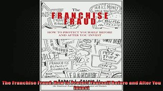 Free PDF Downlaod  The Franchise Fraud How to Protect Yourself Before and After You Invest READ ONLINE