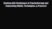 Read Dealing with Challenges in Psychotherapy and Counseling (Skills Techniques & Process)