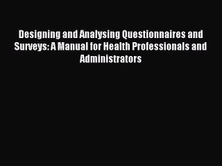 Read Designing and Analysing Questionnaires and Surveys: A Manual for Health Professionals
